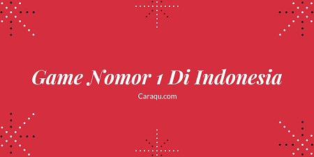 13 Game Nomor 1 Di Indonesia Dan Playstore Terbaik 2020 Caraqu