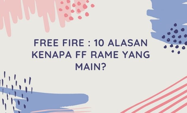 Free Fire : 10 Alasan Kenapa FF Rame yang Main?