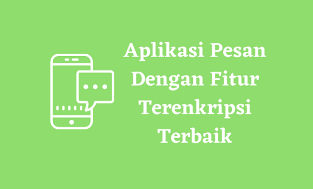 Aplikasi Pesan Dengan Fitur Terenkripsi Terbaik