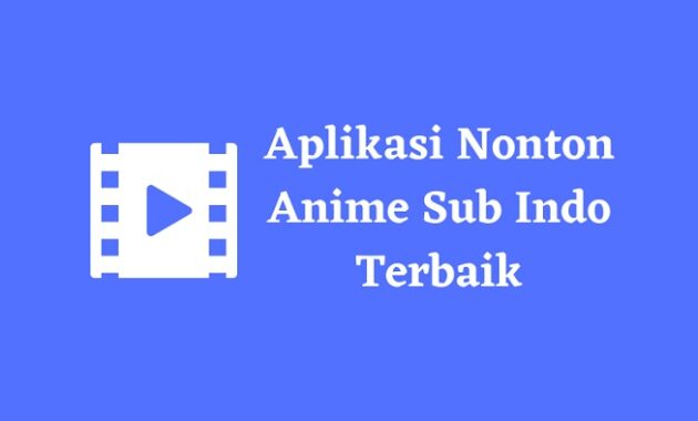 Aplikasi Nonton Anime Sub Indo Terbaik