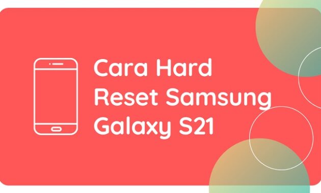 Cara Hard Reset Samsung Galaxy S21