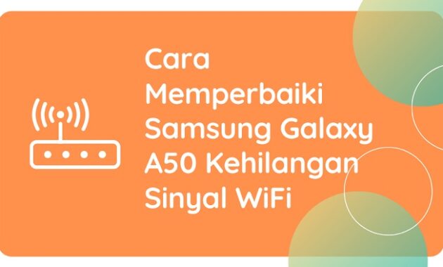 Cara Memperbaiki Samsung Galaxy A50 Kehilangan Sinyal WiFi