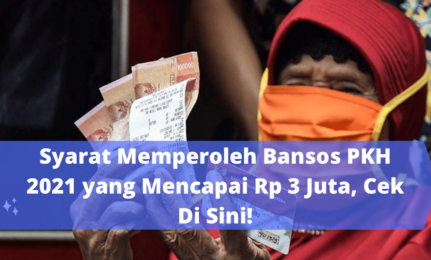 Syarat Terkait Bansos PKH 2021 yang Mencapai Rp 3 Juta, Cek Di Sini!