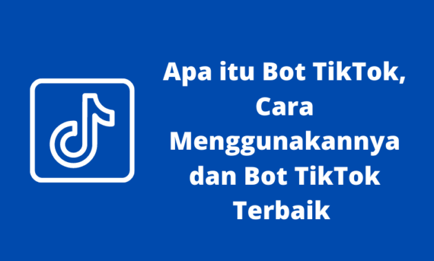 Apa saja bot TikTok yang populer baru-baru ini, cara menggunakan bot TikTok dan mana yang merupakan bot TikTok terbaik