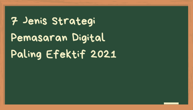 7 Jenis Strategi Pemasaran Digital Paling Efektif 2021