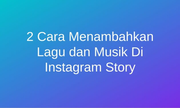 Cara Menambahkan Lagu dan Musik Di Instagram Story