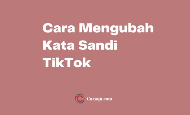 Cara Mengubah Kata Sandi TikTok