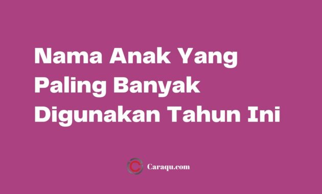 Nama Anak Yang Paling Banyak Digunakan Tahun Ini