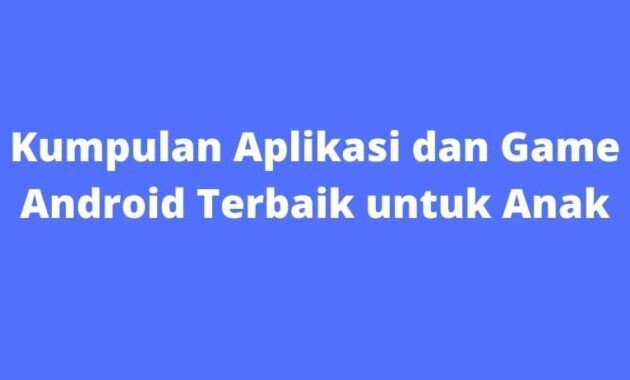 Kumpulan Aplikasi dan Game Android Terbaik untuk Anak