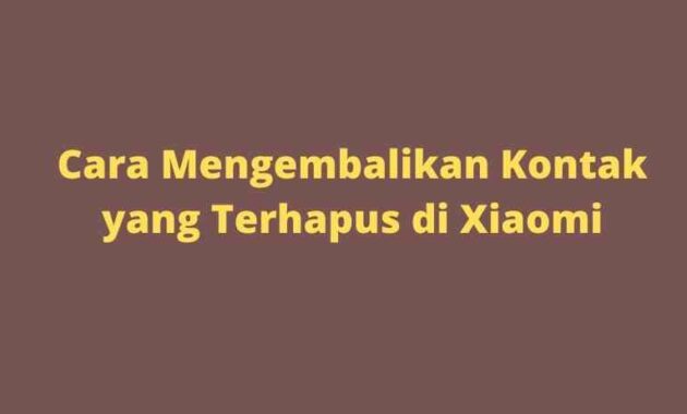 Cara Mengembalikan Kontak yang Terhapus di Xiaomi