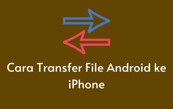 Cara Transfer File Android ke iPhone