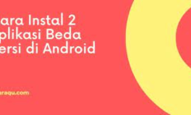 3 Cara Instal 2 Aplikasi Beda Versi di Android