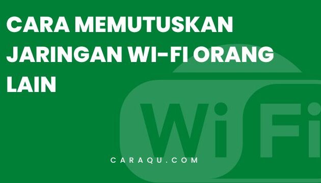 Cara Memutuskan Jaringan Wi-Fi Orang Lain