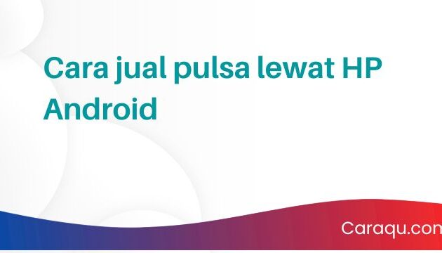 Cara Jual Pulsa Lewat Hp Android