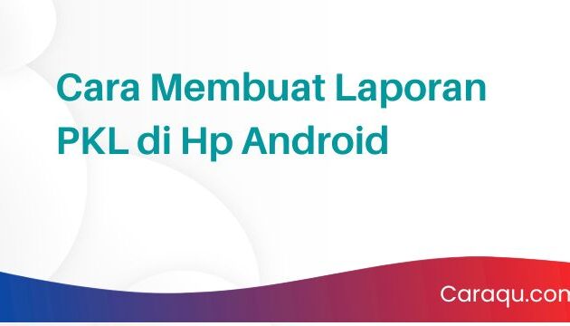 Cara Membuat Laporan PKL di Hp Android