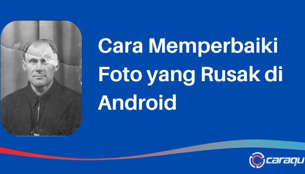 Cara Memperbaiki Foto yang Rusak di Android