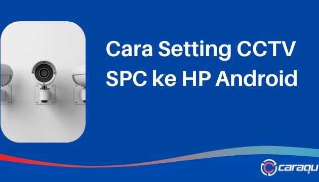 Cara Setting CCTV SPC ke HP Android