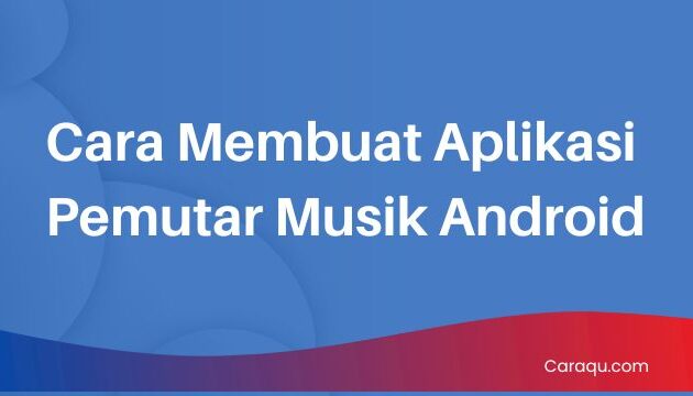 Cara Membuat Aplikasi Pemutar Musik Android