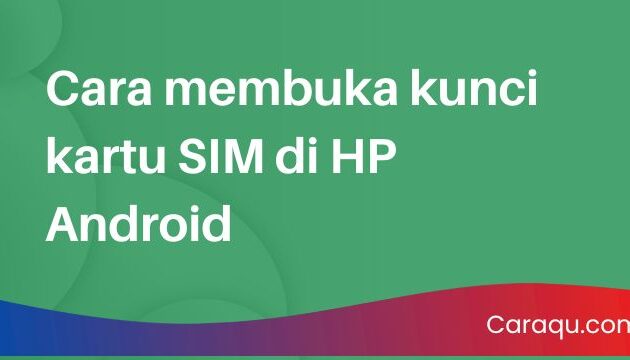 Cara membuka kunci kartu SIM di HP Android