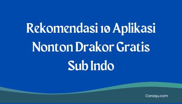 Rekomendasi 10 Aplikasi Nonton Drakor Gratis Sub Indo