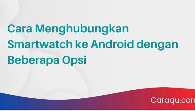 Cara Menghubungkan Smartwatch ke Android