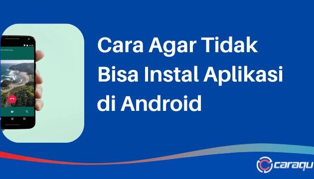 Cara Agar Tidak Bisa Instal Aplikasi di Android