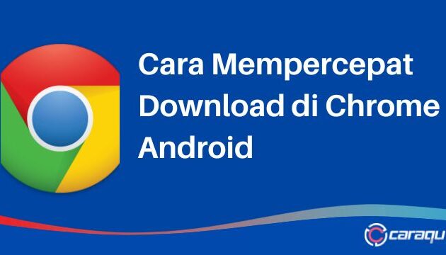 Cara Mempercepat Download di Chrome Android