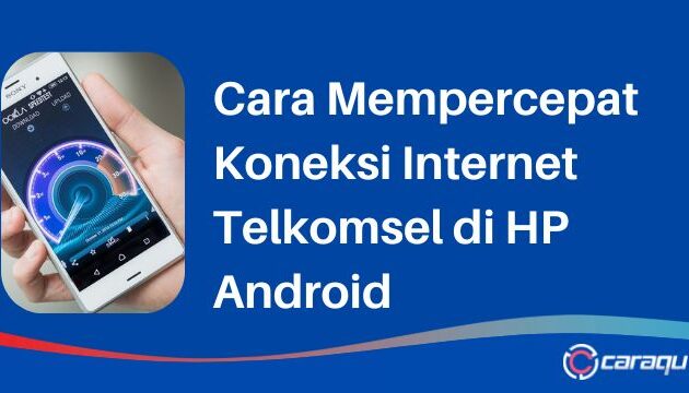 Cara Mempercepat Koneksi Internet Telkomsel di HP Android