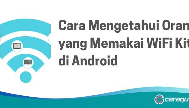 Cara Mengetahui Orang yang Memakai WiFi Kita di Android