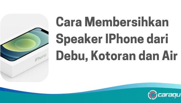 Cara Membersihkan Speaker IPhone