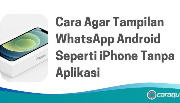 Cara Agar Tampilan WhatsApp Android Seperti iPhone Tanpa Aplikasi