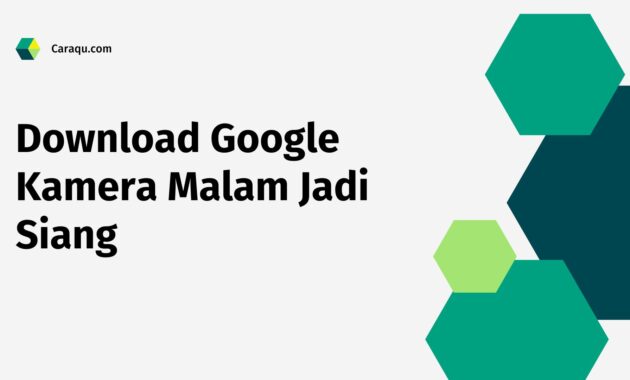 Download Google Kamera Malam Jadi Siang