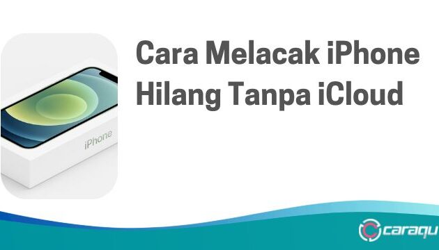 Cara Melacak iPhone Hilang Tanpa iCloud