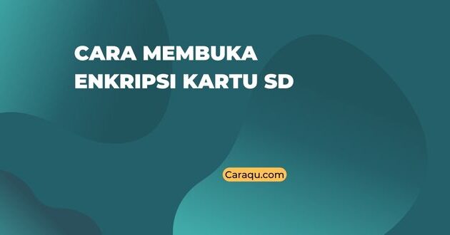 Cara Membuka Enkripsi Kartu SD