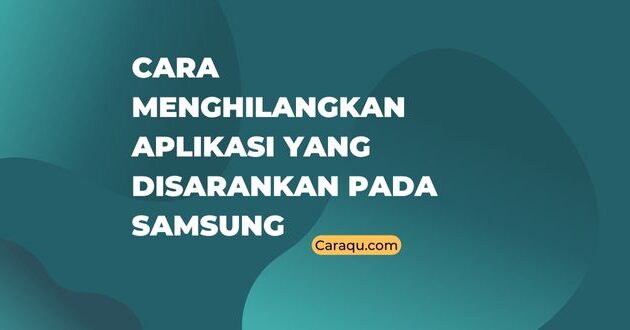 Cara Menghilangkan Aplikasi yang Disarankan pada Samsung