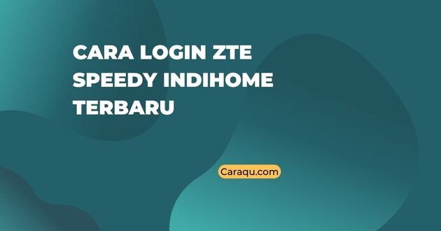 Cara Login ZTE Speedy Indihome