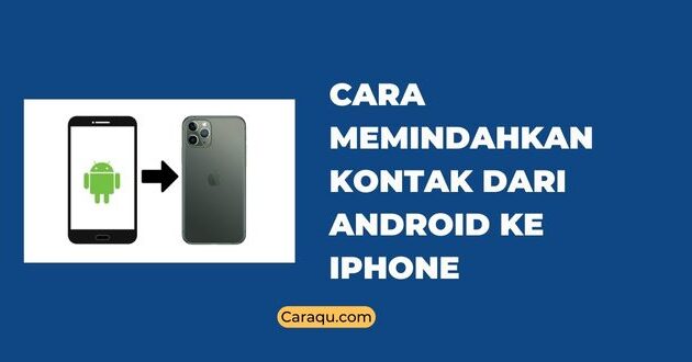 Cara Memindahkan Kontak Dari Android ke iPhone