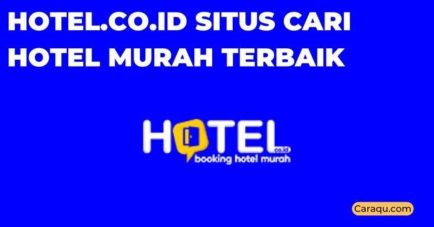 Hotel.co.id Situs Cari Hotel Murah Terbaik