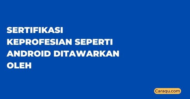 Sertifikasi Keprofesian seperti Android Ditawarkan oleh