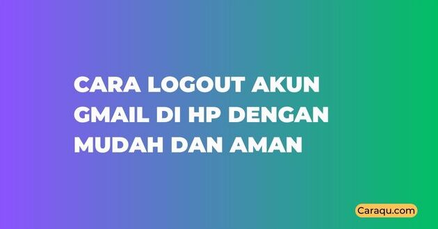 Cara Logout Akun Gmail di HP