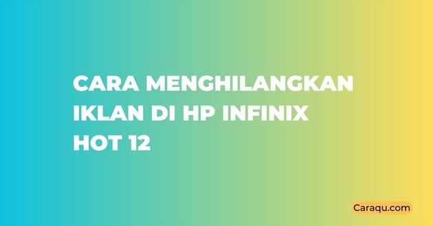 Cara Menghilangkan Iklan di HP Infinix Hot 12