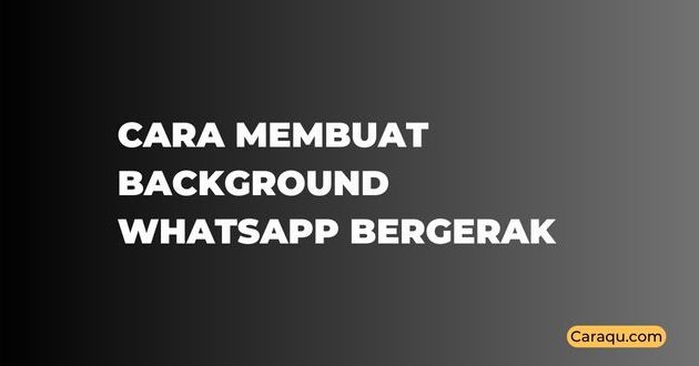 Cara Membuat Background WhatsApp Bergerak