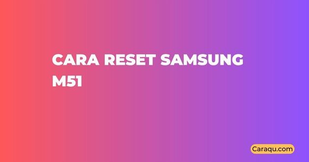 Cara Reset Samsung M51