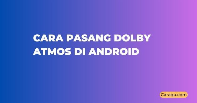 Cara Pasang Dolby Atmos di Android