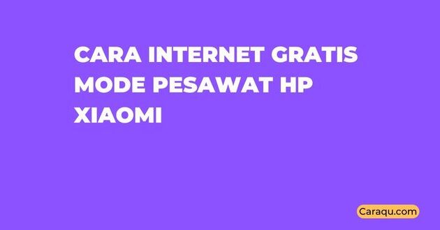 Cara Internet Gratis Mode Pesawat Hp Xiaomi