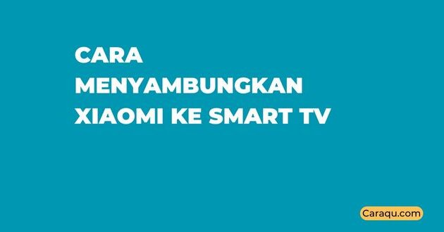 Cara Menyambungkan Xiaomi Ke Smart TV