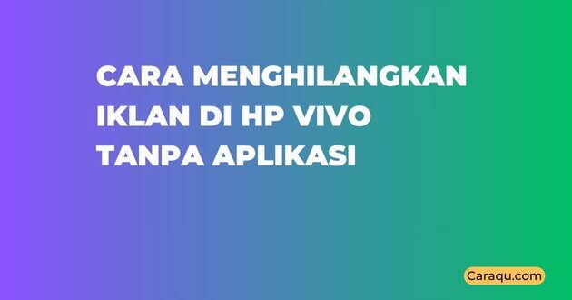 Cara Menghilangkan Iklan di HP Vivo Tanpa Aplikasi