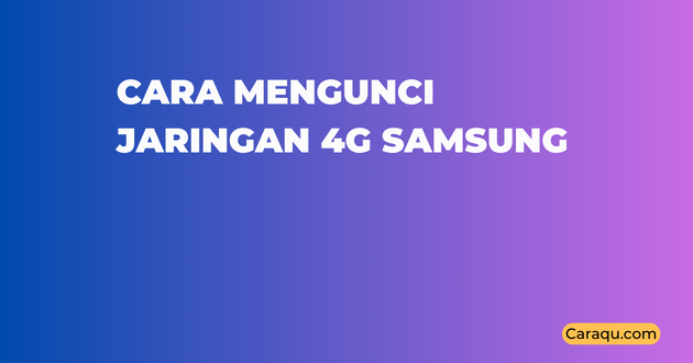 Cara Mengunci Jaringan 4g Samsung