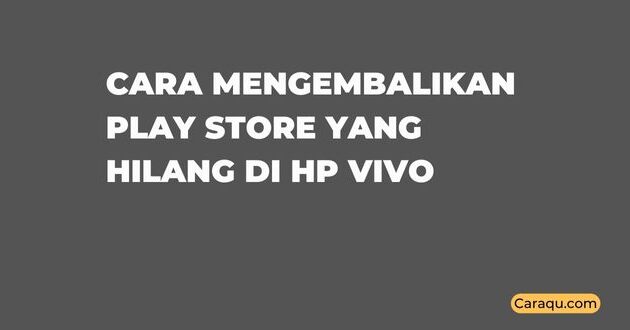 Cara Mengembalikan Play Store yang Hilang di HP Vivo