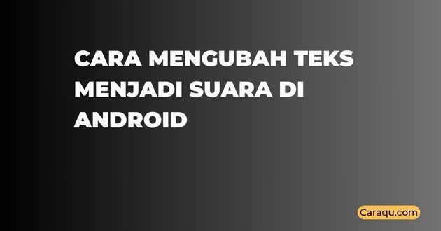 Cara Mengubah Teks Menjadi Suara di Android